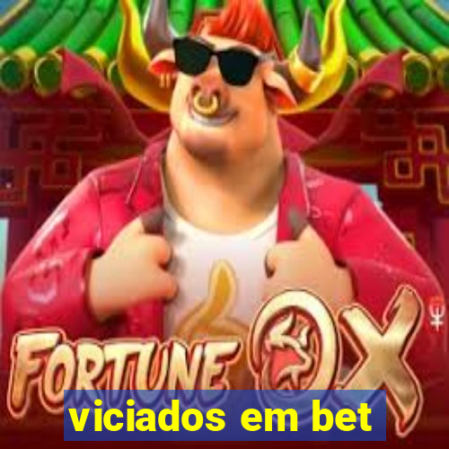 viciados em bet